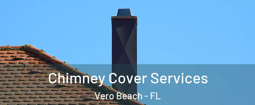  Chimney Cover Services Vero Beach - FL