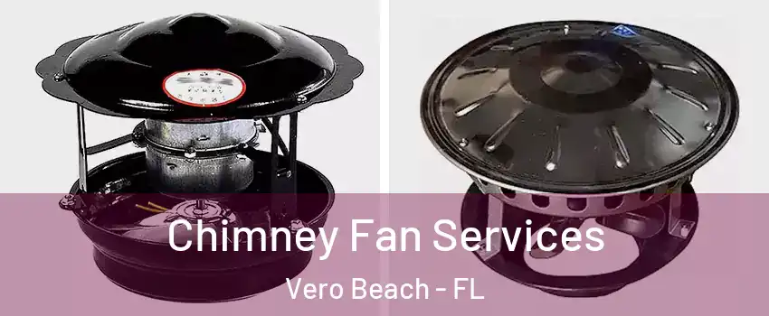  Chimney Fan Services Vero Beach - FL