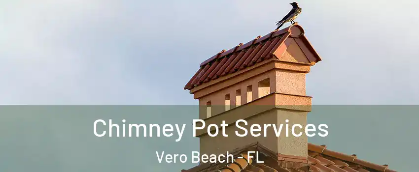  Chimney Pot Services Vero Beach - FL
