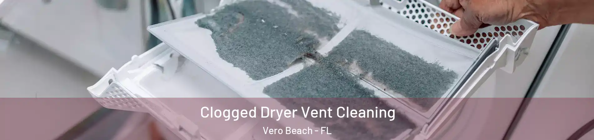  Clogged Dryer Vent Cleaning Vero Beach - FL