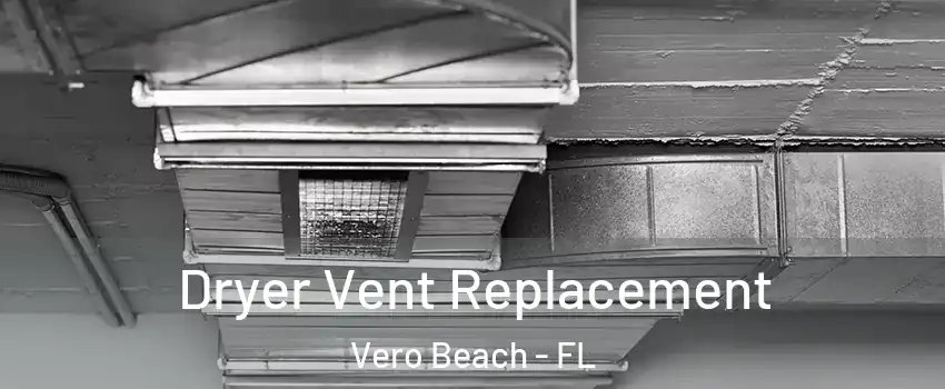  Dryer Vent Replacement Vero Beach - FL