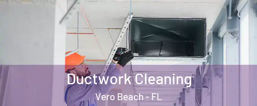  Ductwork Cleaning Vero Beach - FL