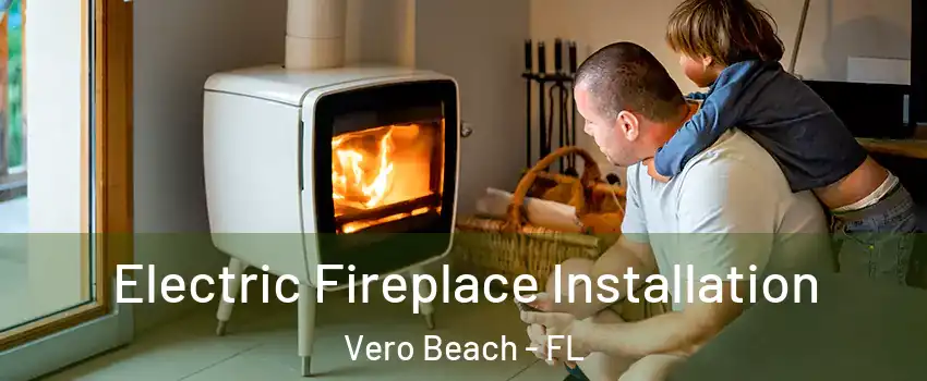  Electric Fireplace Installation Vero Beach - FL