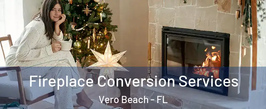  Fireplace Conversion Services Vero Beach - FL