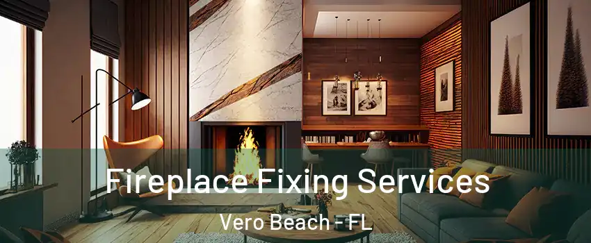  Fireplace Fixing Services Vero Beach - FL