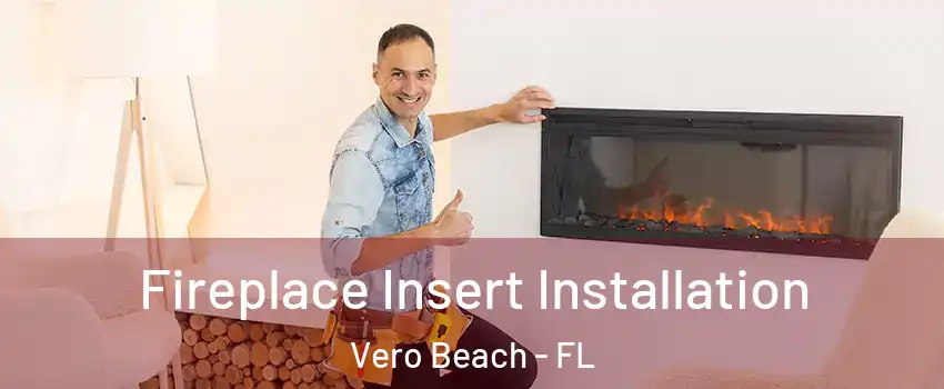  Fireplace Insert Installation Vero Beach - FL