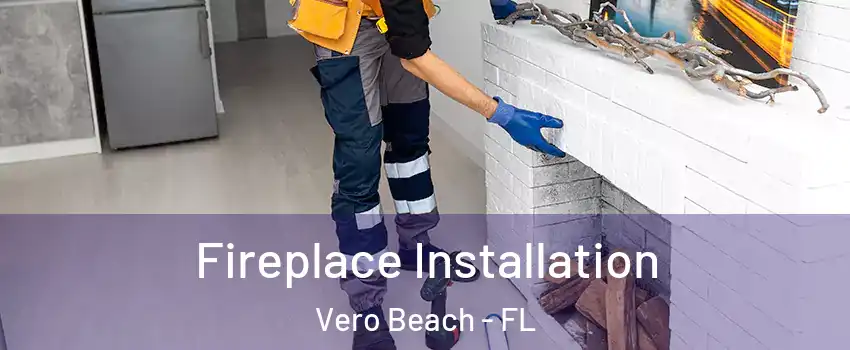  Fireplace Installation Vero Beach - FL