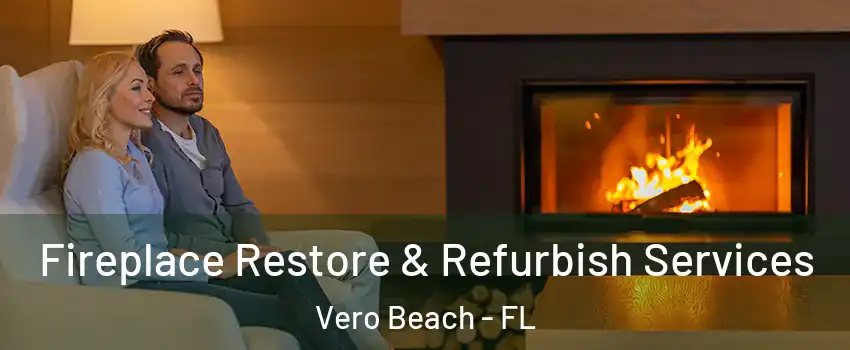  Fireplace Restore & Refurbish Services Vero Beach - FL