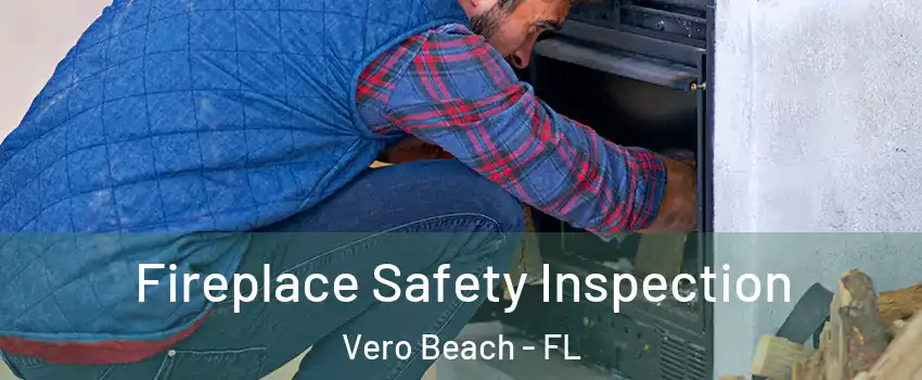  Fireplace Safety Inspection Vero Beach - FL