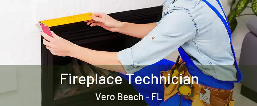  Fireplace Technician Vero Beach - FL