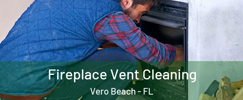  Fireplace Vent Cleaning Vero Beach - FL