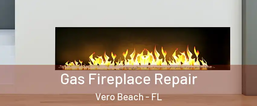  Gas Fireplace Repair Vero Beach - FL