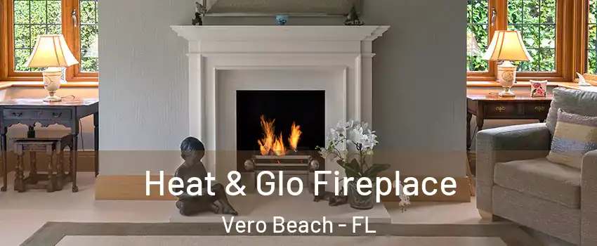  Heat & Glo Fireplace Vero Beach - FL