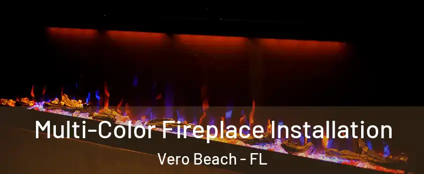  Multi-Color Fireplace Installation Vero Beach - FL