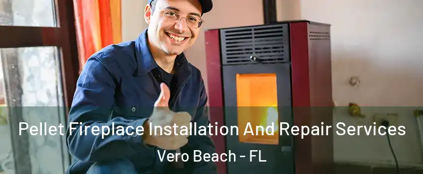  Pellet Fireplace Installation And Repair Services Vero Beach - FL