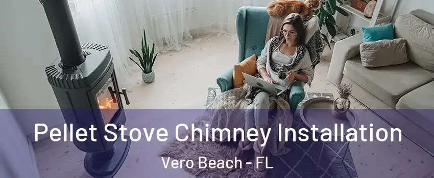  Pellet Stove Chimney Installation Vero Beach - FL