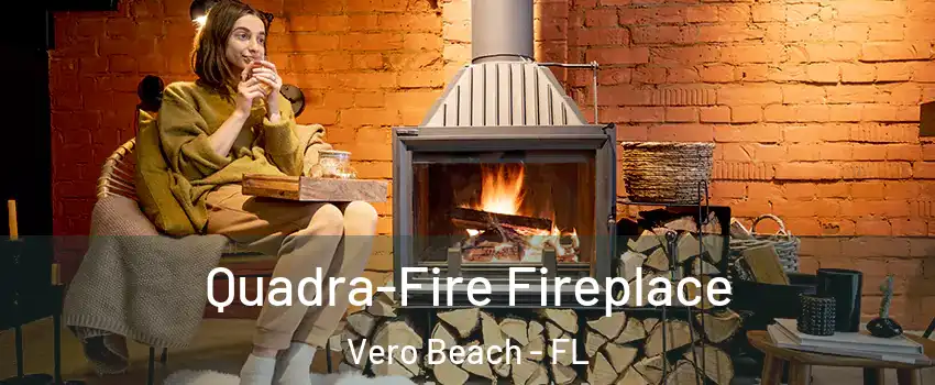  Quadra-Fire Fireplace Vero Beach - FL