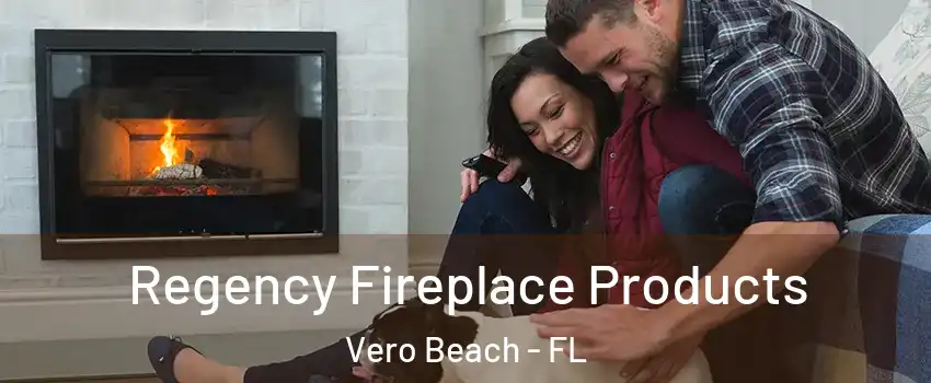  Regency Fireplace Products Vero Beach - FL