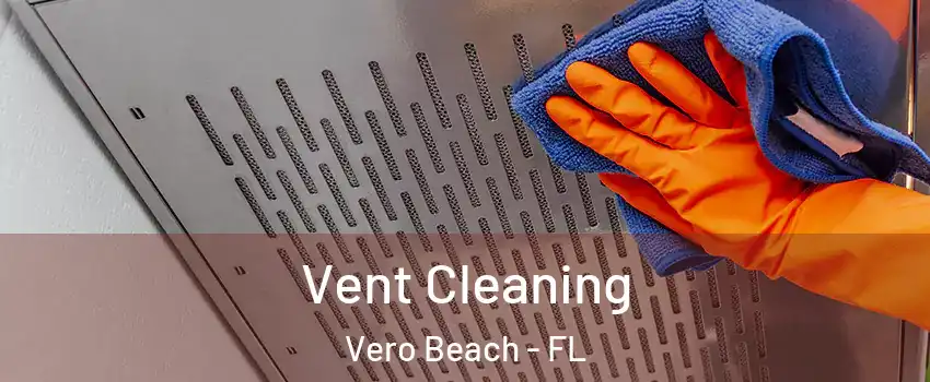  Vent Cleaning Vero Beach - FL