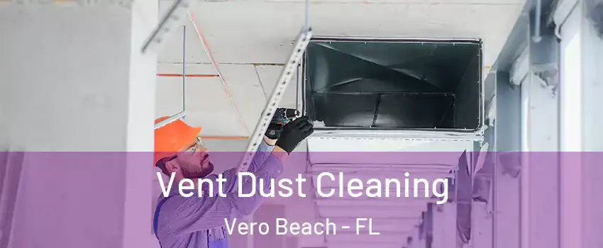  Vent Dust Cleaning Vero Beach - FL