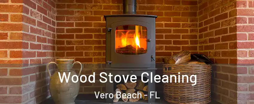  Wood Stove Cleaning Vero Beach - FL